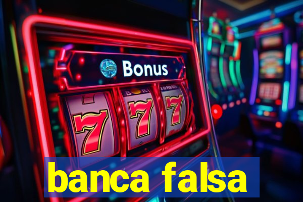 banca falsa